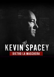 Kevin Spacey - Dietro la maschera streaming